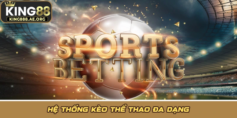 Hệ thống kèo thể thao đa dạng Hệ thống kèo thể thao đa dạng
