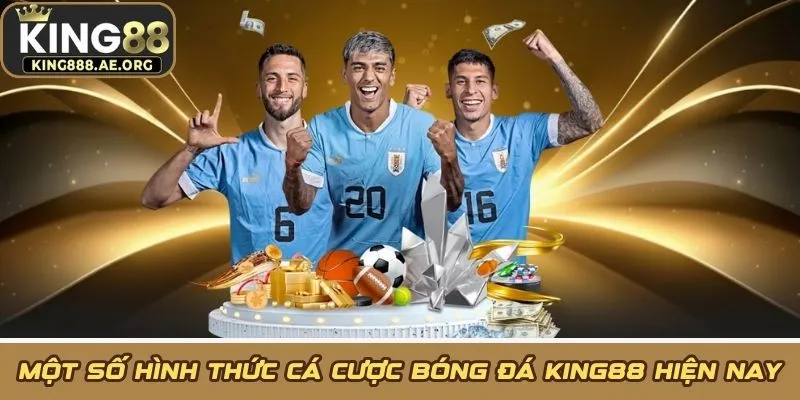 Một số hình thức cá cược bóng đá KING88 hiện nay Một số hình thức cá cược bóng đá KING88 hiện nay