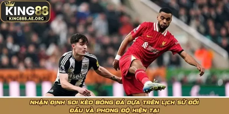 Nhận định soi kèo bóng đá dựa trên lịch sử đối đầu và phong độ hiện tại Nhận định soi kèo bóng đá dựa trên lịch sử đối đầu và phong độ hiện tại